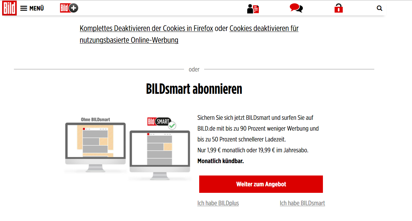 A má také alternativu pro ty, kterým reklamy nepřekonatelně vadí. Pokud si čtenáři koupí předplatné za 1,99 eura měsíčně, slibuje, že se jim na webu Bild.de bude ukazovat až o 90 % reklam méně.